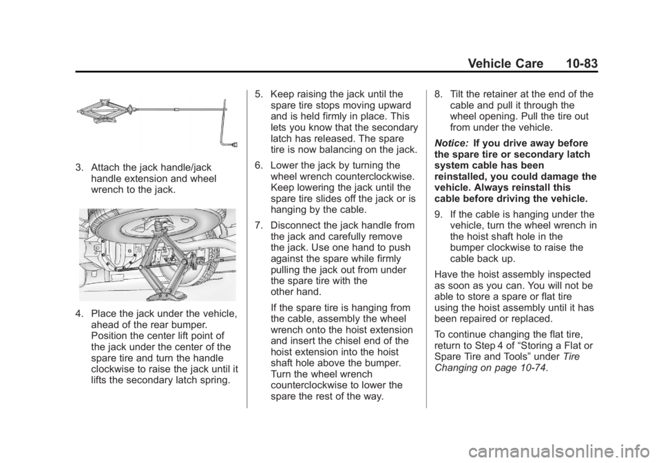 GMC SAVANA PASSENGER 2012  Owners Manual Black plate (83,1)GMC Savana Owner Manual - 2012 - 2nd - 11/11/11
Vehicle Care 10-83
3. Attach the jack handle/jackhandle extension and wheel
wrench to the jack.
4. Place the jack under the vehicle,ah