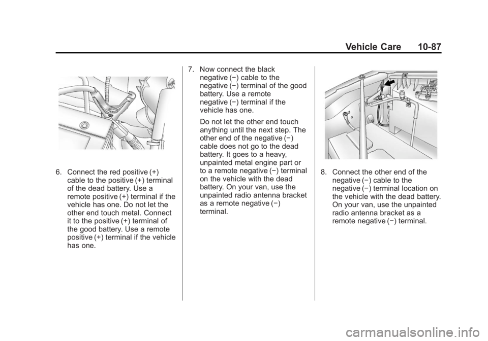 GMC SAVANA PASSENGER 2012  Owners Manual Black plate (87,1)GMC Savana Owner Manual - 2012 - 2nd - 11/11/11
Vehicle Care 10-87
6. Connect the red positive (+)cable to the positive (+) terminal
of the dead battery. Use a
remote positive (+) te