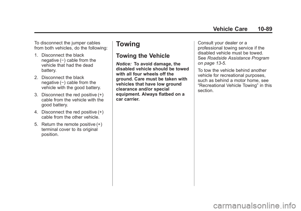 GMC SAVANA PASSENGER 2012  Owners Manual Black plate (89,1)GMC Savana Owner Manual - 2012 - 2nd - 11/11/11
Vehicle Care 10-89
To disconnect the jumper cables
from both vehicles, do the following:
1. Disconnect the blacknegative (−) cable f