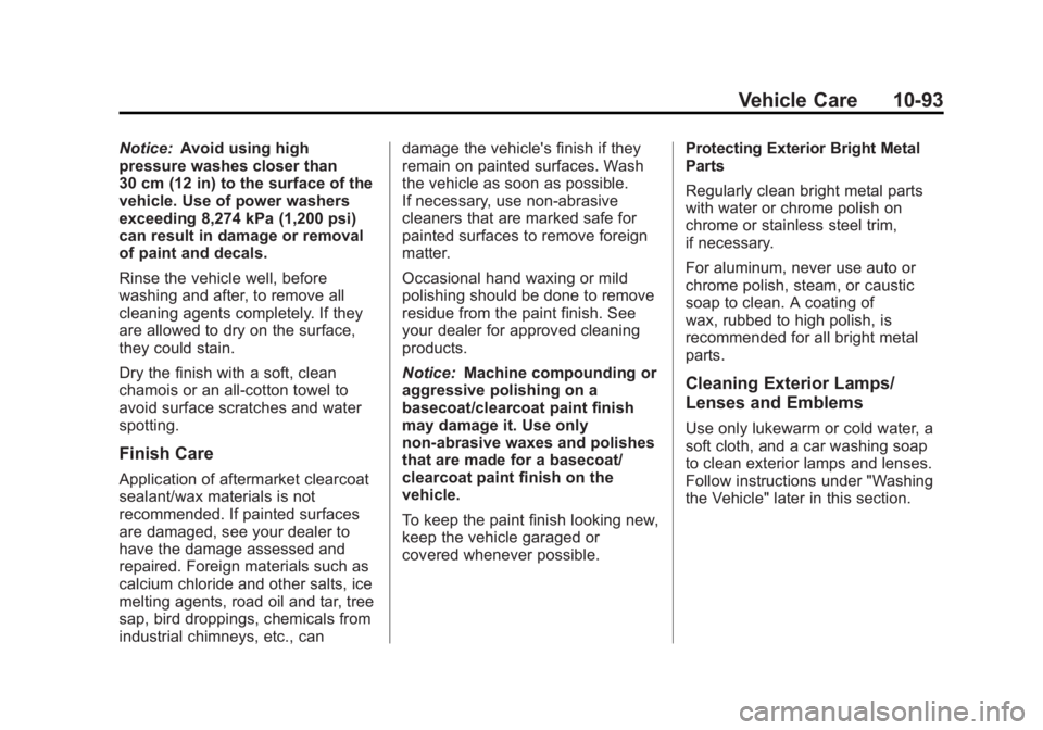 GMC SAVANA PASSENGER 2012  Owners Manual Black plate (93,1)GMC Savana Owner Manual - 2012 - 2nd - 11/11/11
Vehicle Care 10-93
Notice:Avoid using high
pressure washes closer than
30 cm (12 in) to the surface of the
vehicle. Use of power washe