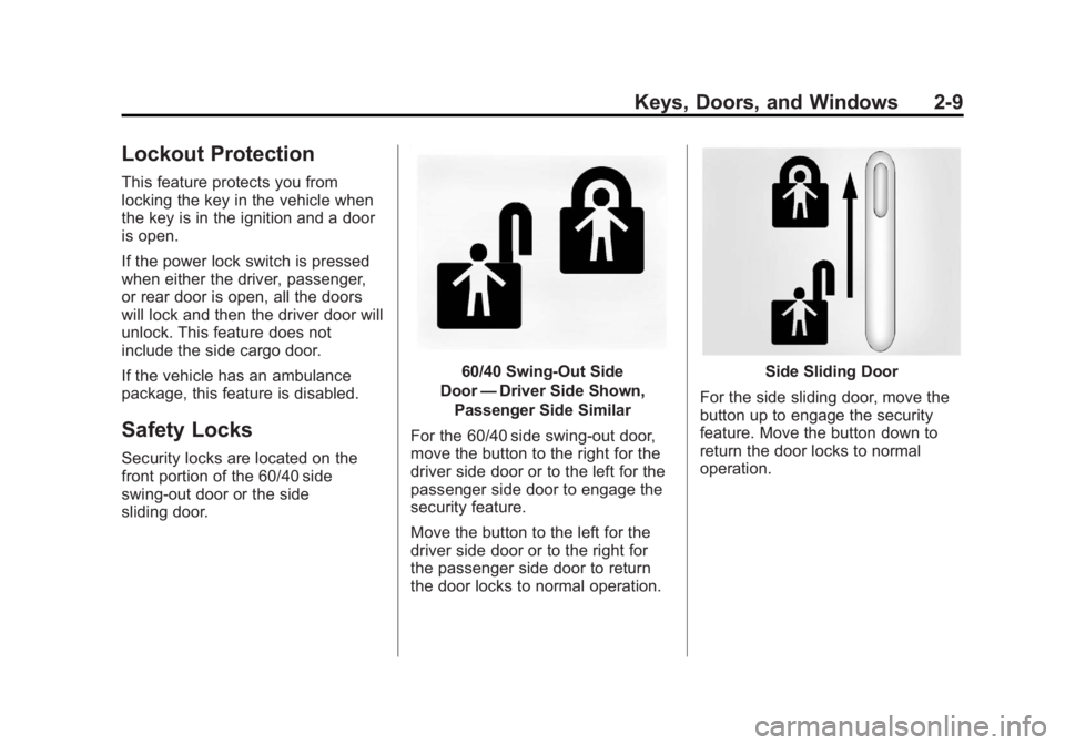 GMC SAVANA PASSENGER 2012 Owners Manual Black plate (9,1)GMC Savana Owner Manual - 2012 - 2nd - 11/11/11
Keys, Doors, and Windows 2-9
Lockout Protection
This feature protects you from
locking the key in the vehicle when
the key is in the ig GMC SAVANA PASSENGER 2012 Owners Manual Black plate (9,1)GMC Savana Owner Manual - 2012 - 2nd - 11/11/11
Keys, Doors, and Windows 2-9
Lockout Protection
This feature protects you from
locking the key in the vehicle when
the key is in the ig