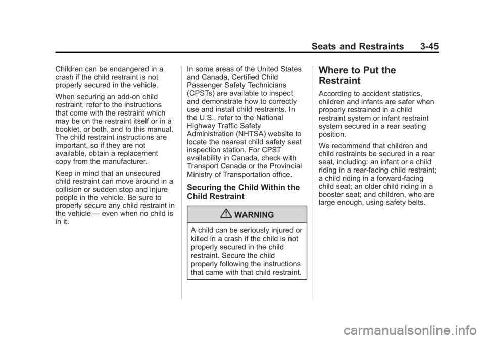 GMC SAVANA PASSENGER 2012 Owners Manual Black plate (45,1)GMC Savana Owner Manual - 2012 - 2nd - 11/15/11
Seats and Restraints 3-45
Children can be endangered in a
crash if the child restraint is not
properly secured in the vehicle.
When se GMC SAVANA PASSENGER 2012 Owners Manual Black plate (45,1)GMC Savana Owner Manual - 2012 - 2nd - 11/15/11
Seats and Restraints 3-45
Children can be endangered in a
crash if the child restraint is not
properly secured in the vehicle.
When se
