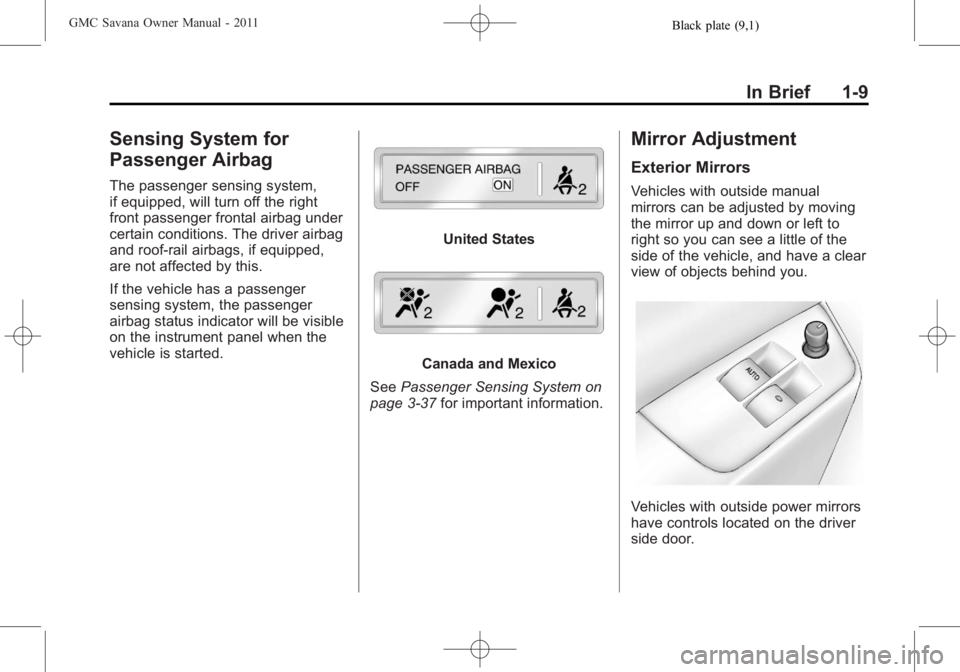 GMC SAVANA PASSENGER 2011  Owners Manual Black plate (9,1)GMC Savana Owner Manual - 2011
In Brief 1-9
Sensing System for
Passenger Airbag
The passenger sensing system,
if equipped, will turn off the right
front passenger frontal airbag under
