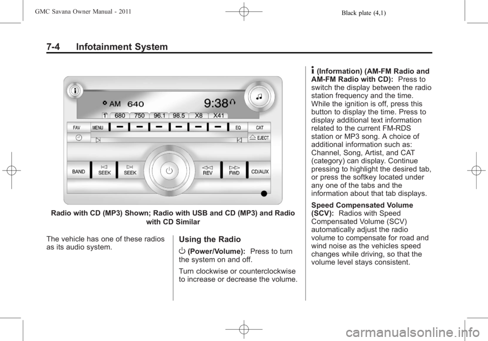 GMC SAVANA PASSENGER 2011  Owners Manual Black plate (4,1)GMC Savana Owner Manual - 2011
7-4 Infotainment System
Radio with CD (MP3) Shown; Radio with USB and CD (MP3) and Radiowith CD Similar
The vehicle has one of these radios
as its audio