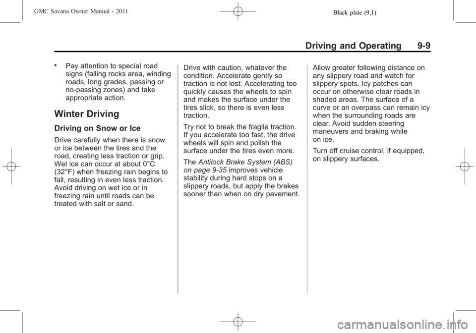 GMC SAVANA PASSENGER 2011  Owners Manual Black plate (9,1)GMC Savana Owner Manual - 2011
Driving and Operating 9-9
.Pay attention to special road
signs (falling rocks area, winding
roads, long grades, passing or
no-passing zones) and take
ap