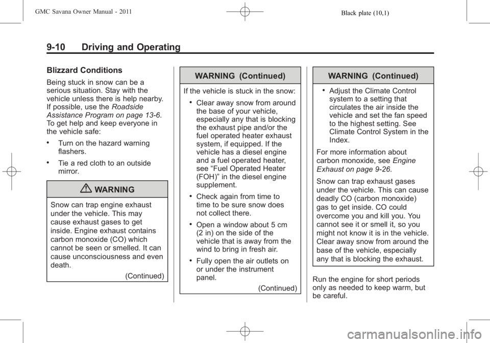 GMC SAVANA PASSENGER 2011  Owners Manual Black plate (10,1)GMC Savana Owner Manual - 2011
9-10 Driving and Operating
Blizzard Conditions
Being stuck in snow can be a
serious situation. Stay with the
vehicle unless there is help nearby.
If po