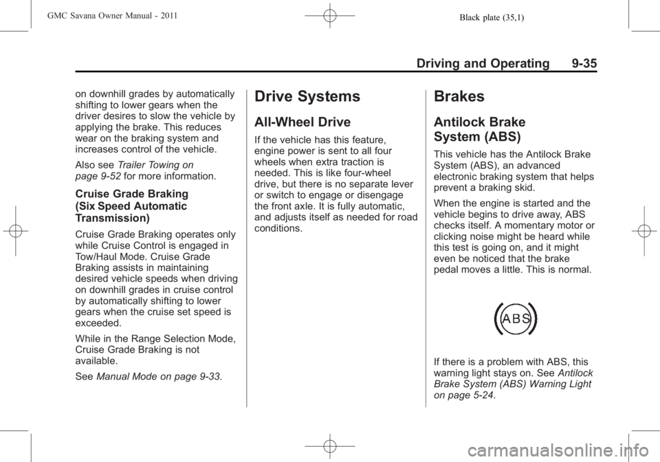 GMC SAVANA PASSENGER 2011  Owners Manual Black plate (35,1)GMC Savana Owner Manual - 2011
Driving and Operating 9-35
on downhill grades by automatically
shifting to lower gears when the
driver desires to slow the vehicle by
applying the brak