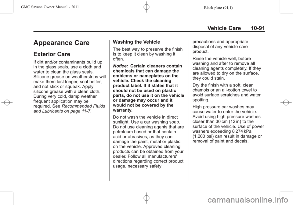 GMC SAVANA PASSENGER 2011  Owners Manual Black plate (91,1)GMC Savana Owner Manual - 2011
Vehicle Care 10-91
Appearance Care
Exterior Care
If dirt and/or contaminants build up
in the glass seals, use a cloth and
water to clean the glass seal