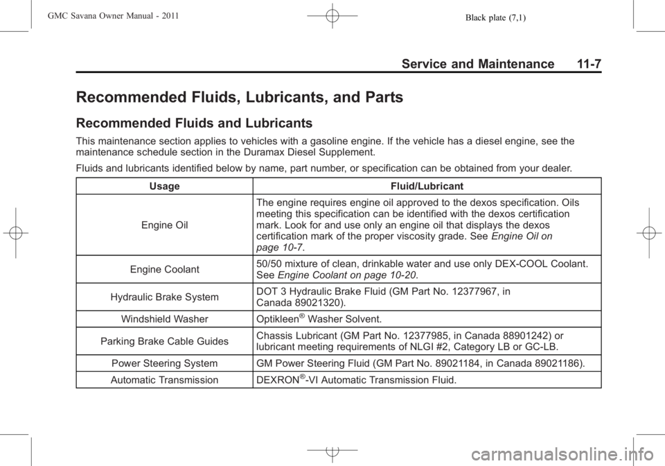 GMC SAVANA PASSENGER 2011  Owners Manual Black plate (7,1)GMC Savana Owner Manual - 2011
Service and Maintenance 11-7
Recommended Fluids, Lubricants, and Parts
Recommended Fluids and Lubricants
This maintenance section applies to vehicles wi