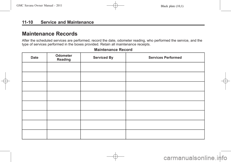GMC SAVANA PASSENGER 2011  Owners Manual Black plate (10,1)GMC Savana Owner Manual - 2011
11-10 Service and Maintenance
Maintenance Records
After the scheduled services are performed, record the date, odometer reading, who performed the serv