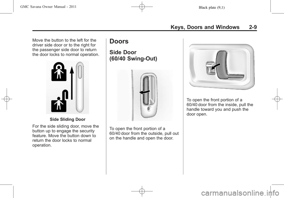GMC SAVANA PASSENGER 2011  Owners Manual Black plate (9,1)GMC Savana Owner Manual - 2011
Keys, Doors and Windows 2-9
Move the button to the left for the
driver side door or to the right for
the passenger side door to return
the door locks to