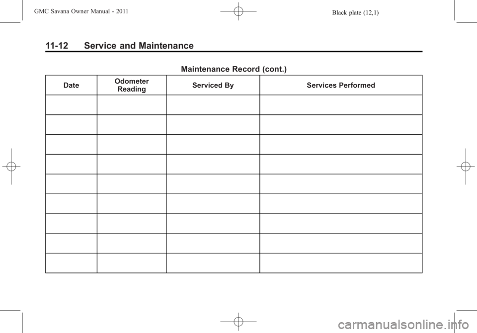 GMC SAVANA PASSENGER 2011  Owners Manual Black plate (12,1)GMC Savana Owner Manual - 2011
11-12 Service and Maintenance
Maintenance Record (cont.)
DateOdometer
Reading Serviced By Services Performed 