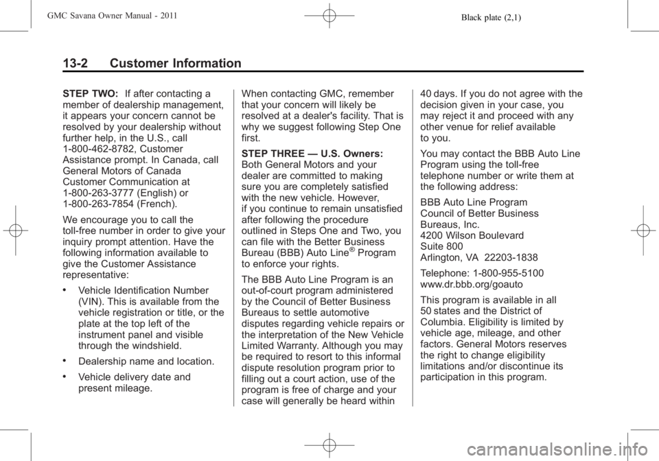 GMC SAVANA PASSENGER 2011  Owners Manual Black plate (2,1)GMC Savana Owner Manual - 2011
13-2 Customer Information
STEP TWO:If after contacting a
member of dealership management,
it appears your concern cannot be
resolved by your dealership 