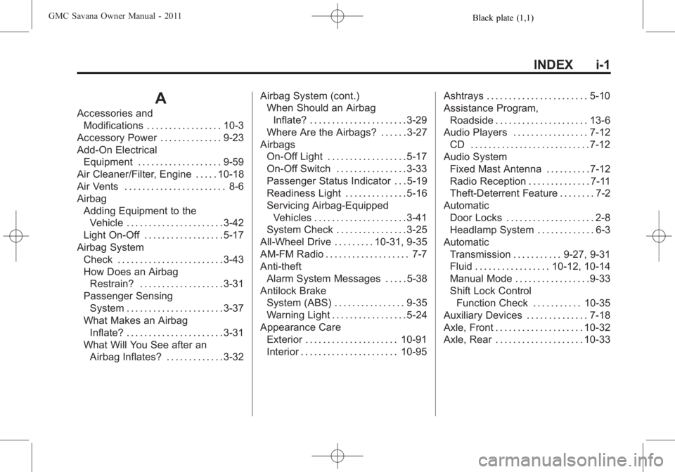 GMC SAVANA PASSENGER 2011  Owners Manual Black plate (1,1)GMC Savana Owner Manual - 2011
INDEX i-1
A
Accessories andModifications . . . . . . . . . . . . . . . . . 10-3
Accessory Power . . . . . . . . . . . . . . 9-23
Add-On Electrical Equip