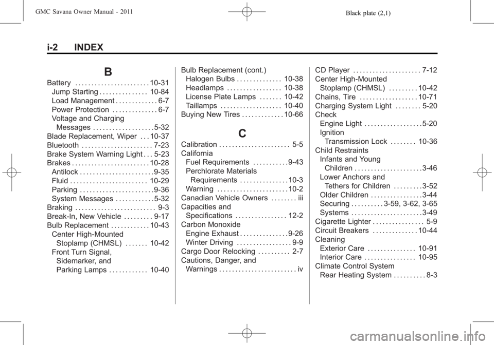 GMC SAVANA PASSENGER 2011  Owners Manual Black plate (2,1)GMC Savana Owner Manual - 2011
i-2 INDEX
B
Battery . . . . . . . . . . . . . . . . . . . . . . . 10-31Jump Starting . . . . . . . . . . . . . . . 10-84
Load Management . . . . . . . .