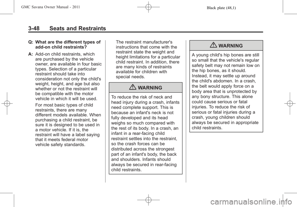 GMC SAVANA PASSENGER 2011  Owners Manual Black plate (48,1)GMC Savana Owner Manual - 2011
3-48 Seats and Restraints
Q: What are the different types ofadd-on child restraints?
A: Add-on child restraints, which
are purchased by the vehicle
own
