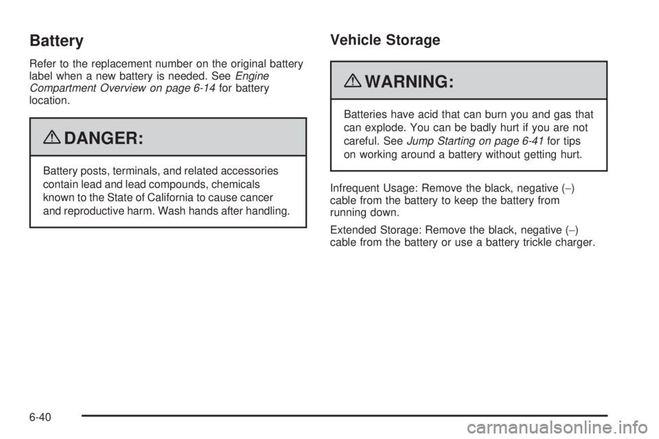 GMC SAVANA PASSENGER 2010  Owners Manual Battery
Refer to the replacement number on the original battery
label when a new battery is needed. SeeEngine
Compartment Overview on page 6-14for battery
location.
{DANGER:
Battery posts, terminals, 