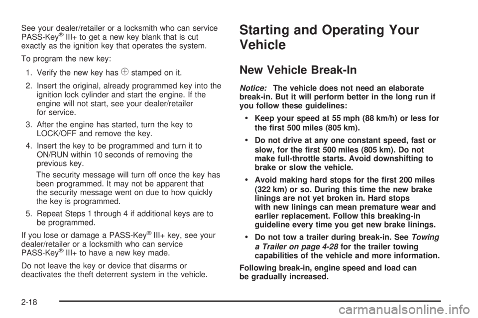 GMC SAVANA PASSENGER 2009  Owners Manual See your dealer/retailer or a locksmith who can service
PASS-Key®III+ to get a new key blank that is cut
exactly as the ignition key that operates the system.
To program the new key:
1. Verify the ne