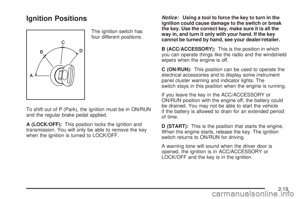 GMC SAVANA PASSENGER 2009  Owners Manual Ignition Positions
The ignition switch has
four different positions.
To shift out of P (Park), the ignition must be in ON/RUN
and the regular brake pedal applied.
A (LOCK/OFF):This position locks the 