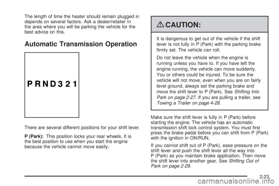 GMC SAVANA PASSENGER 2009  Owners Manual The length of time the heater should remain plugged in
depends on several factors. Ask a dealer/retailer in
the area where you will be parking the vehicle for the
best advice on this.
Automatic Transm