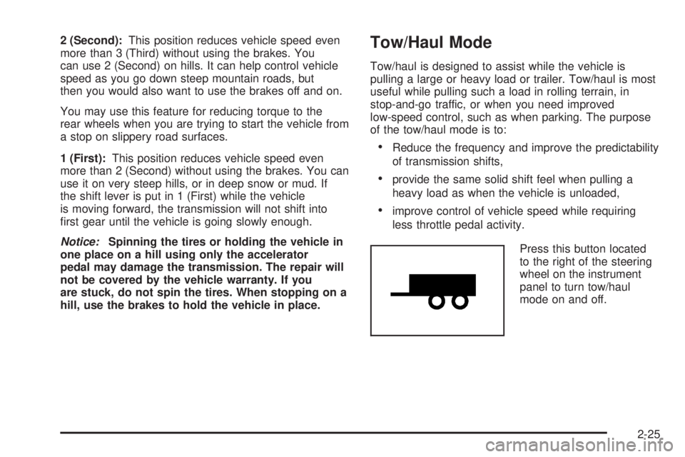 GMC SAVANA PASSENGER 2009  Owners Manual 2 (Second):This position reduces vehicle speed even
more than 3 (Third) without using the brakes. You
can use 2 (Second) on hills. It can help control vehicle
speed as you go down steep mountain roads
