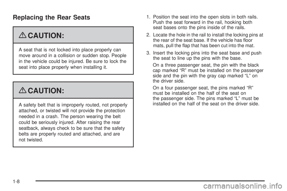 GMC SAVANA PASSENGER 2009 Owners Manual Replacing the Rear Seats
{CAUTION:
A seat that is not locked into place properly can
move around in a collision or sudden stop. People
in the vehicle could be injured. Be sure to lock the
seat into pl GMC SAVANA PASSENGER 2009 Owners Manual Replacing the Rear Seats
{CAUTION:
A seat that is not locked into place properly can
move around in a collision or sudden stop. People
in the vehicle could be injured. Be sure to lock the
seat into pl