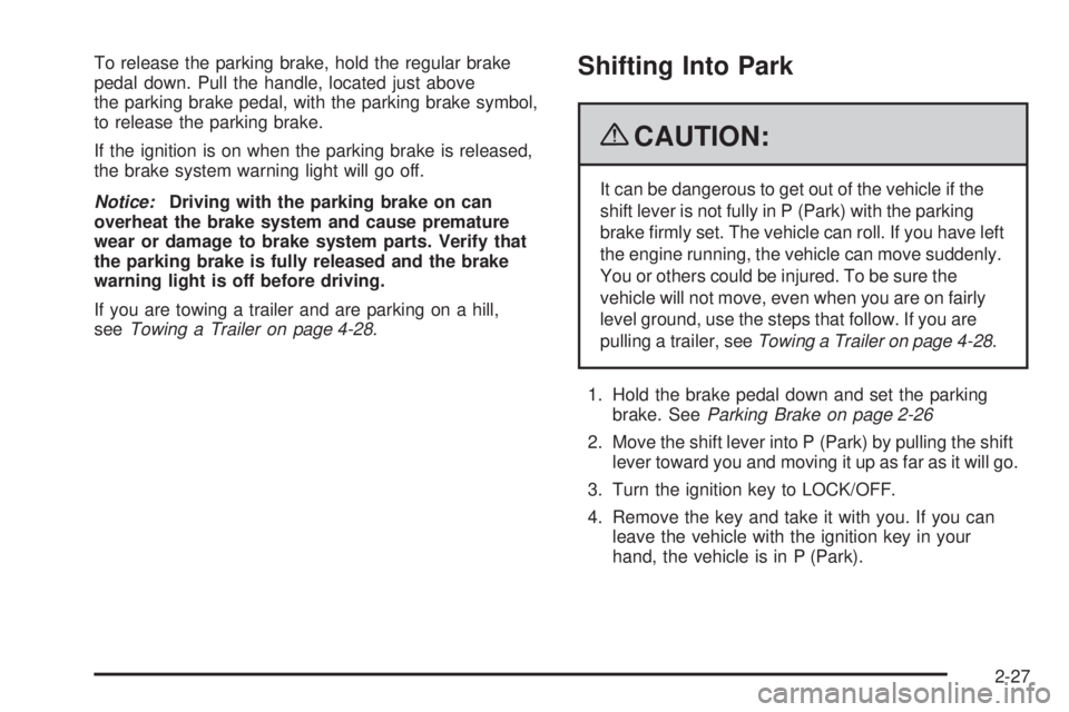GMC SAVANA PASSENGER 2009  Owners Manual To release the parking brake, hold the regular brake
pedal down. Pull the handle, located just above
the parking brake pedal, with the parking brake symbol,
to release the parking brake.
If the igniti