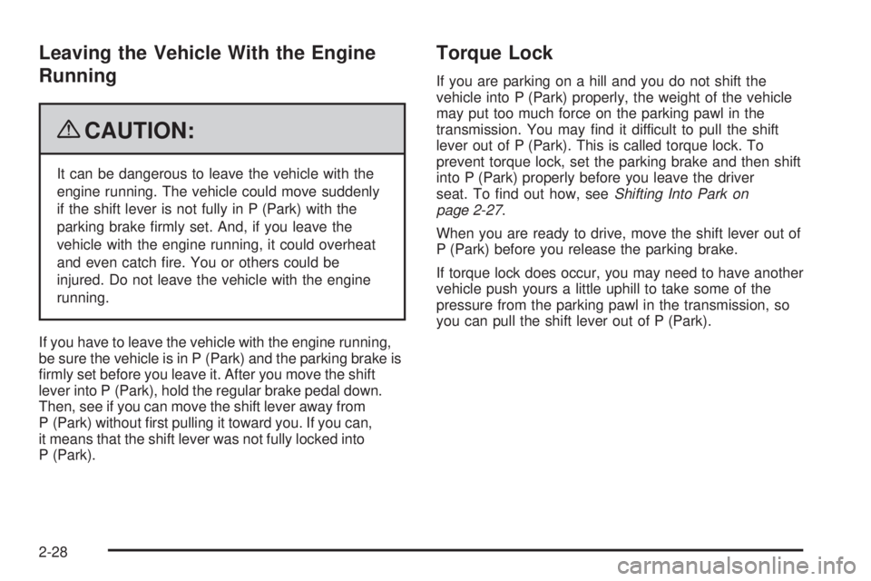GMC SAVANA PASSENGER 2009  Owners Manual Leaving the Vehicle With the Engine
Running
{CAUTION:
It can be dangerous to leave the vehicle with the
engine running. The vehicle could move suddenly
if the shift lever is not fully in P (Park) with