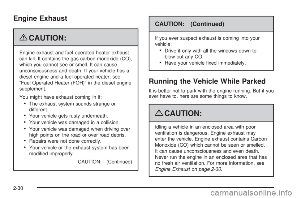 GMC SAVANA PASSENGER 2009 Owners Manual Engine Exhaust
{CAUTION:
Engine exhaust and fuel operated heater exhaust
can kill. It contains the gas carbon monoxide (CO),
which you cannot see or smell. It can cause
unconsciousness and death. If y GMC SAVANA PASSENGER 2009 Owners Manual Engine Exhaust
{CAUTION:
Engine exhaust and fuel operated heater exhaust
can kill. It contains the gas carbon monoxide (CO),
which you cannot see or smell. It can cause
unconsciousness and death. If y