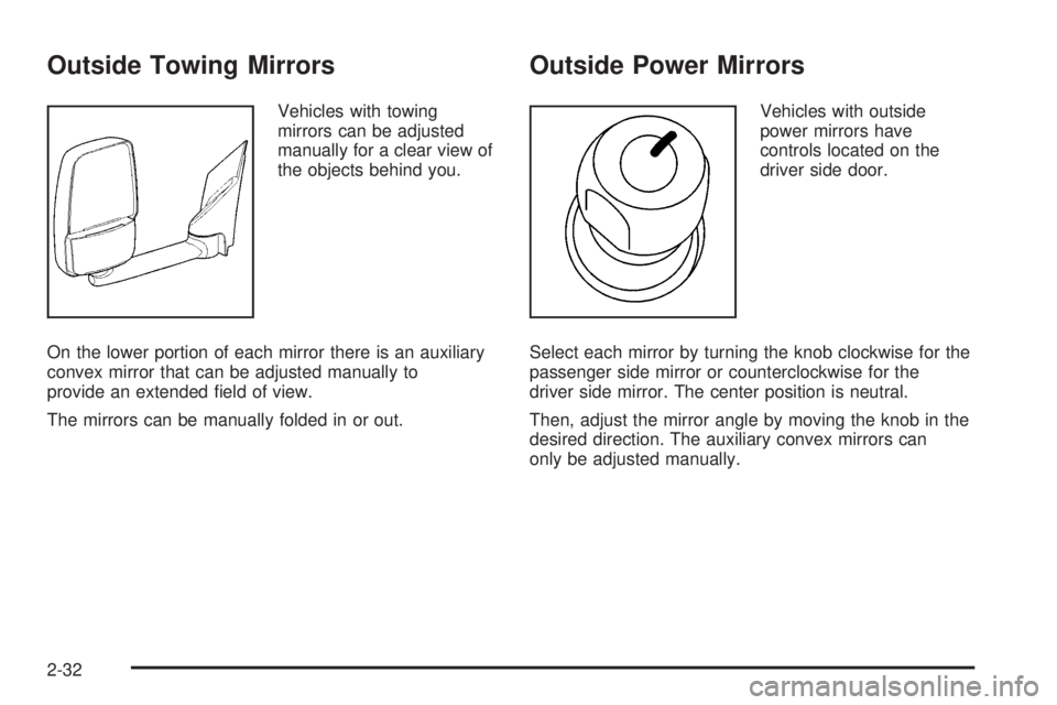 GMC SAVANA PASSENGER 2009  Owners Manual Outside Towing Mirrors
Vehicles with towing
mirrors can be adjusted
manually for a clear view of
the objects behind you.
On the lower portion of each mirror there is an auxiliary
convex mirror that ca