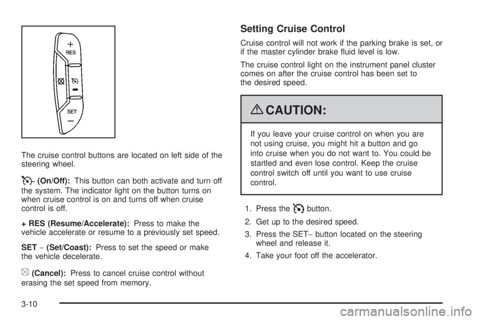 GMC SAVANA PASSENGER 2009  Owners Manual The cruise control buttons are located on left side of the
steering wheel.
T(On/Off):This button can both activate and turn off
the system. The indicator light on the button turns on
when cruise contr