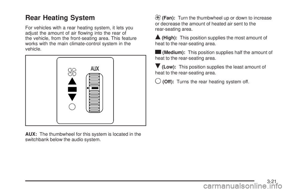 GMC SAVANA PASSENGER 2009  Owners Manual Rear Heating System
For vehicles with a rear heating system, it lets you
adjust the amount of air ﬂowing into the rear of
the vehicle, from the front-seating area. This feature
works with the main c