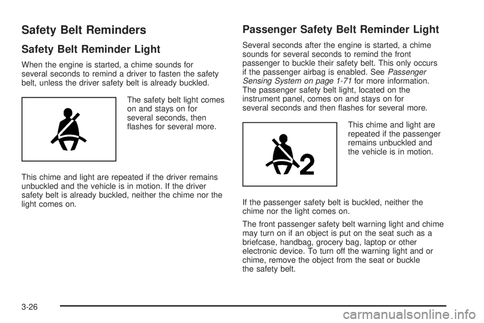 GMC SAVANA PASSENGER 2009  Owners Manual Safety Belt Reminders
Safety Belt Reminder Light
When the engine is started, a chime sounds for
several seconds to remind a driver to fasten the safety
belt, unless the driver safety belt is already b