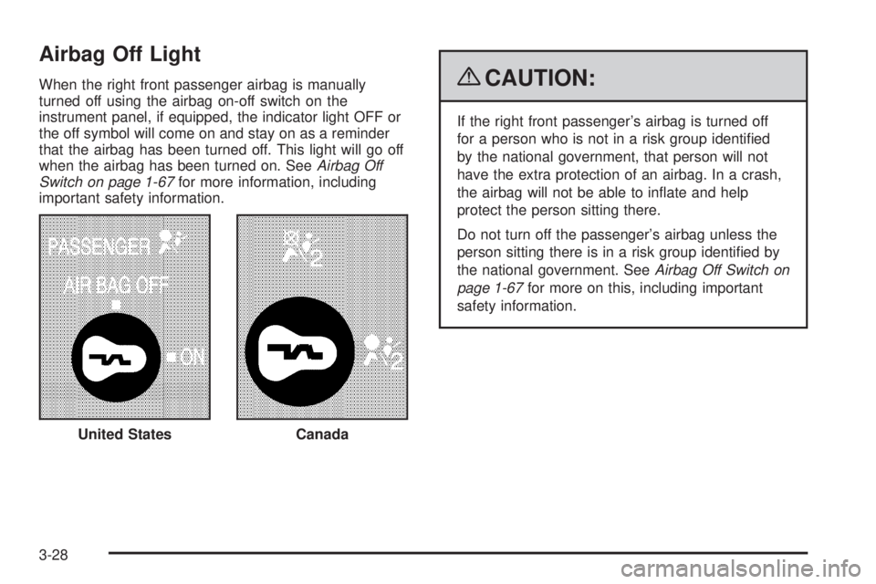 GMC SAVANA PASSENGER 2009  Owners Manual Airbag Off Light
When the right front passenger airbag is manually
turned off using the airbag on-off switch on the
instrument panel, if equipped, the indicator light OFF or
the off symbol will come o