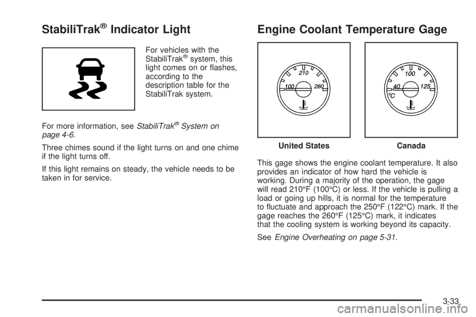 GMC SAVANA PASSENGER 2009  Owners Manual StabiliTrak®Indicator Light
For vehicles with the
StabiliTrak®system, this
light comes on or ﬂashes,
according to the
description table for the
StabiliTrak system.
For more information, seeStabili