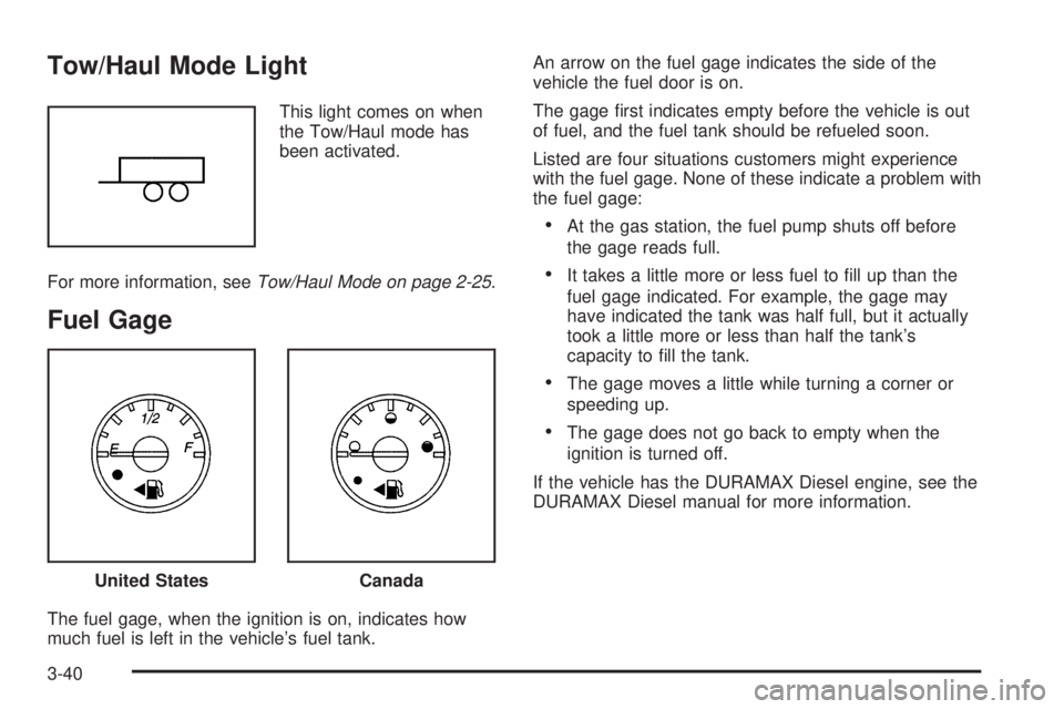 GMC SAVANA PASSENGER 2009  Owners Manual Tow/Haul Mode Light
This light comes on when
the Tow/Haul mode has
been activated.
For more information, seeTow/Haul Mode on page 2-25.
Fuel Gage
The fuel gage, when the ignition is on, indicates how
