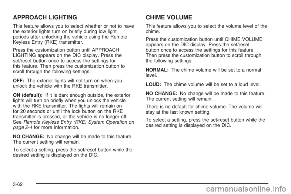 GMC SAVANA PASSENGER 2009  Owners Manual APPROACH LIGHTING
This feature allows you to select whether or not to have
the exterior lights turn on brieﬂy during low light
periods after unlocking the vehicle using the Remote
Keyless Entry (RKE