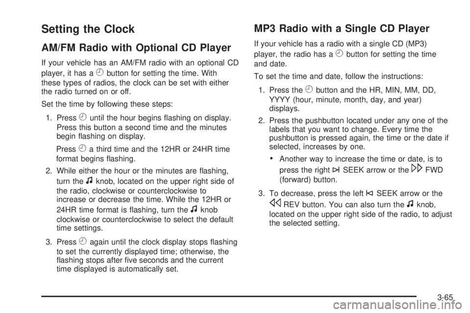 GMC SAVANA PASSENGER 2009  Owners Manual Setting the Clock
AM/FM Radio with Optional CD Player
If your vehicle has an AM/FM radio with an optional CD
player, it has a
Hbutton for setting the time. With
these types of radios, the clock can be