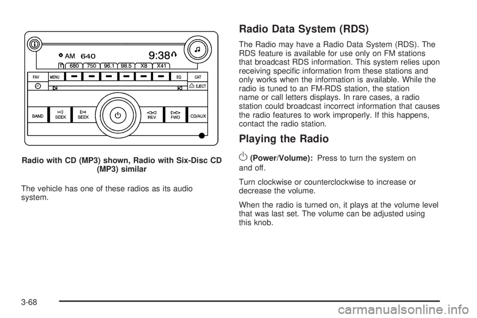 GMC SAVANA PASSENGER 2009  Owners Manual The vehicle has one of these radios as its audio
system.
Radio Data System (RDS)
The Radio may have a Radio Data System (RDS). The
RDS feature is available for use only on FM stations
that broadcast R
