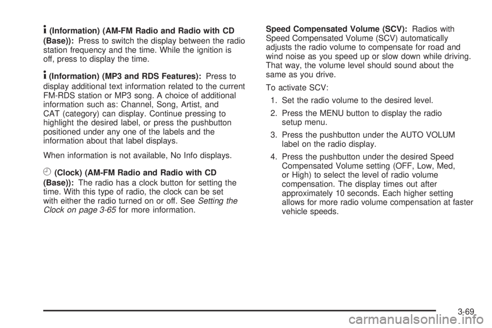 GMC SAVANA PASSENGER 2009  Owners Manual 4(Information) (AM-FM Radio and Radio with CD
(Base)):Press to switch the display between the radio
station frequency and the time. While the ignition is
off, press to display the time.
4(Information)
