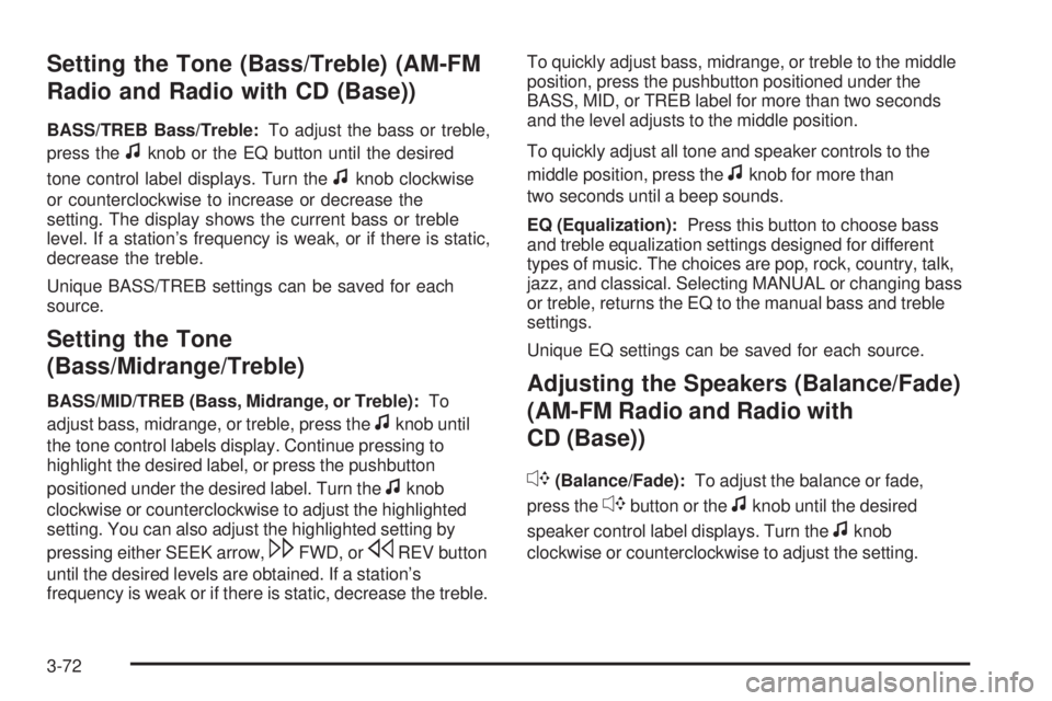 GMC SAVANA PASSENGER 2009  Owners Manual Setting the Tone (Bass/Treble) (AM-FM
Radio and Radio with CD (Base))
BASS/TREB Bass/Treble:To adjust the bass or treble,
press the
fknob or the EQ button until the desired
tone control label displays