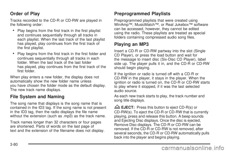 GMC SAVANA PASSENGER 2009  Owners Manual Order of Play
Tracks recorded to the CD-R or CD-RW are played in
the following order:
•Play begins from the ﬁrst track in the ﬁrst playlist
and continues sequentially through all tracks in
each 