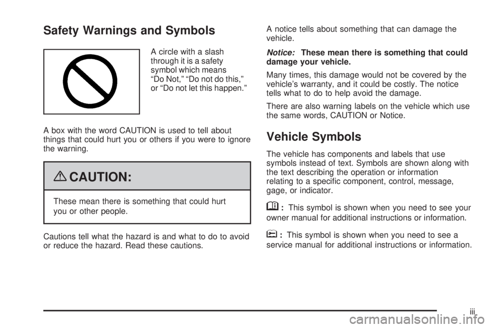 GMC SAVANA PASSENGER 2009  Owners Manual Safety Warnings and Symbols
A circle with a slash
through it is a safety
symbol which means
“Do Not,” “Do not do this,”
or “Do not let this happen.”
A box with the word CAUTION is used to 