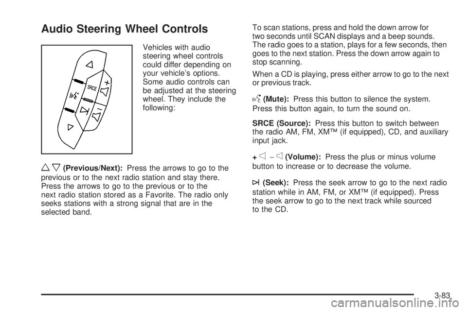 GMC SAVANA PASSENGER 2009 Owners Manual Audio Steering Wheel Controls
Vehicles with audio
steering wheel controls
could differ depending on
your vehicle’s options.
Some audio controls can
be adjusted at the steering
wheel. They include th GMC SAVANA PASSENGER 2009 Owners Manual Audio Steering Wheel Controls
Vehicles with audio
steering wheel controls
could differ depending on
your vehicle’s options.
Some audio controls can
be adjusted at the steering
wheel. They include th