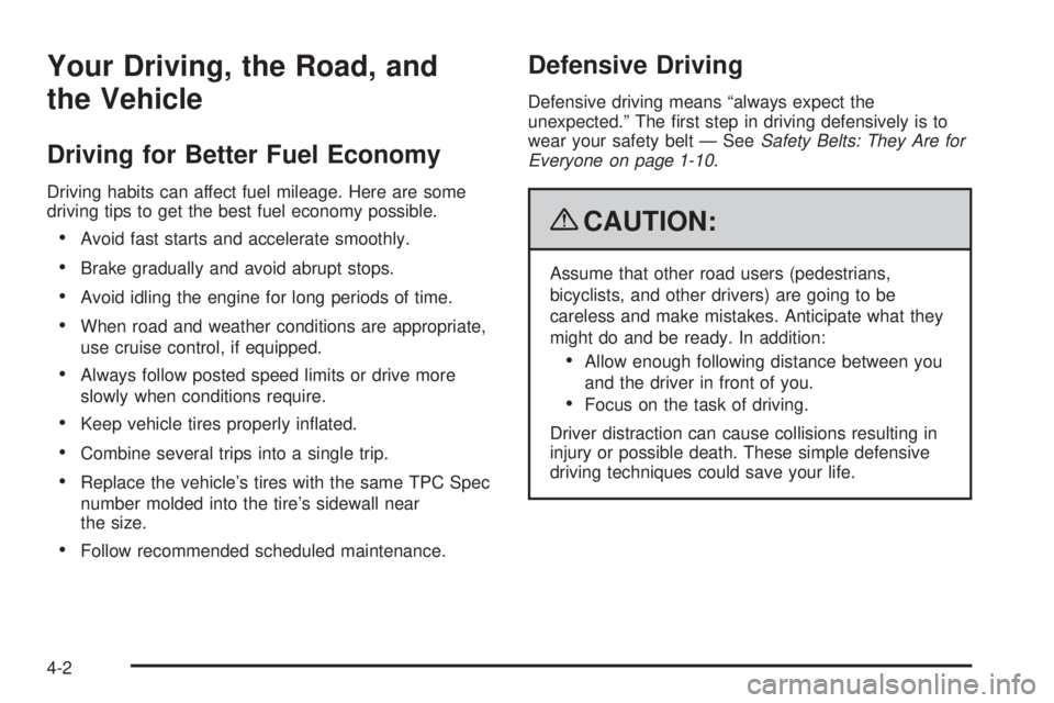GMC SAVANA PASSENGER 2009  Owners Manual Your Driving, the Road, and
the Vehicle
Driving for Better Fuel Economy
Driving habits can affect fuel mileage. Here are some
driving tips to get the best fuel economy possible.
•Avoid fast starts a