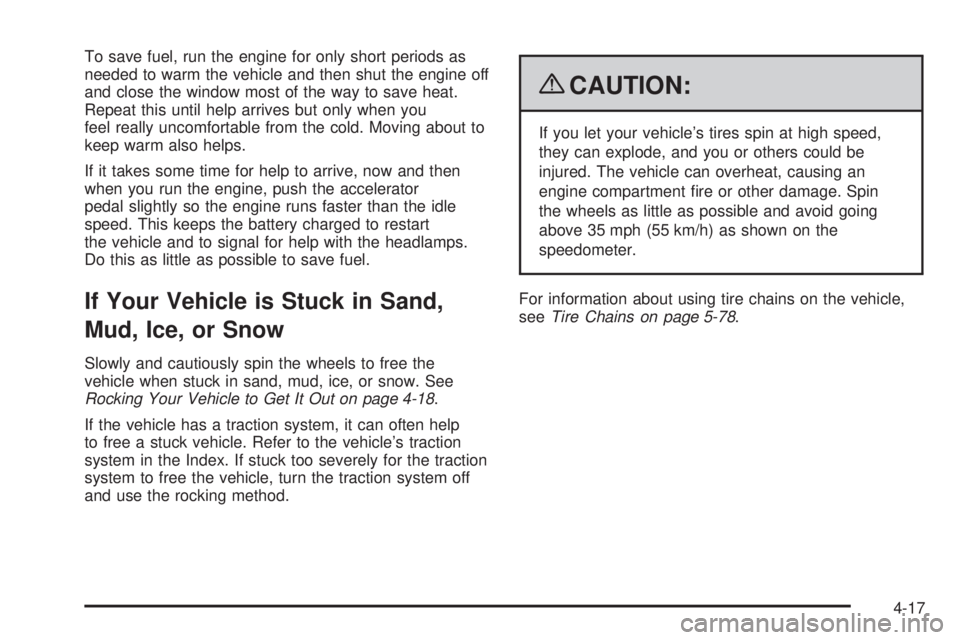 GMC SAVANA PASSENGER 2009 Owners Manual To save fuel, run the engine for only short periods as
needed to warm the vehicle and then shut the engine off
and close the window most of the way to save heat.
Repeat this until help arrives but onl GMC SAVANA PASSENGER 2009 Owners Manual To save fuel, run the engine for only short periods as
needed to warm the vehicle and then shut the engine off
and close the window most of the way to save heat.
Repeat this until help arrives but onl