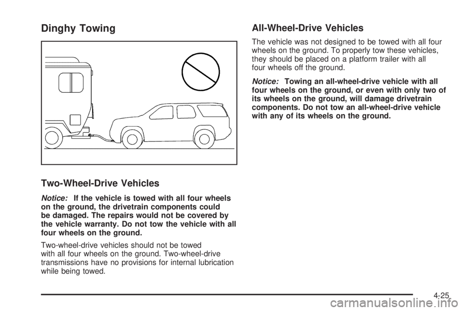 GMC SAVANA PASSENGER 2009  Owners Manual Dinghy Towing
Two-Wheel-Drive Vehicles
Notice:If the vehicle is towed with all four wheels
on the ground, the drivetrain components could
be damaged. The repairs would not be covered by
the vehicle wa