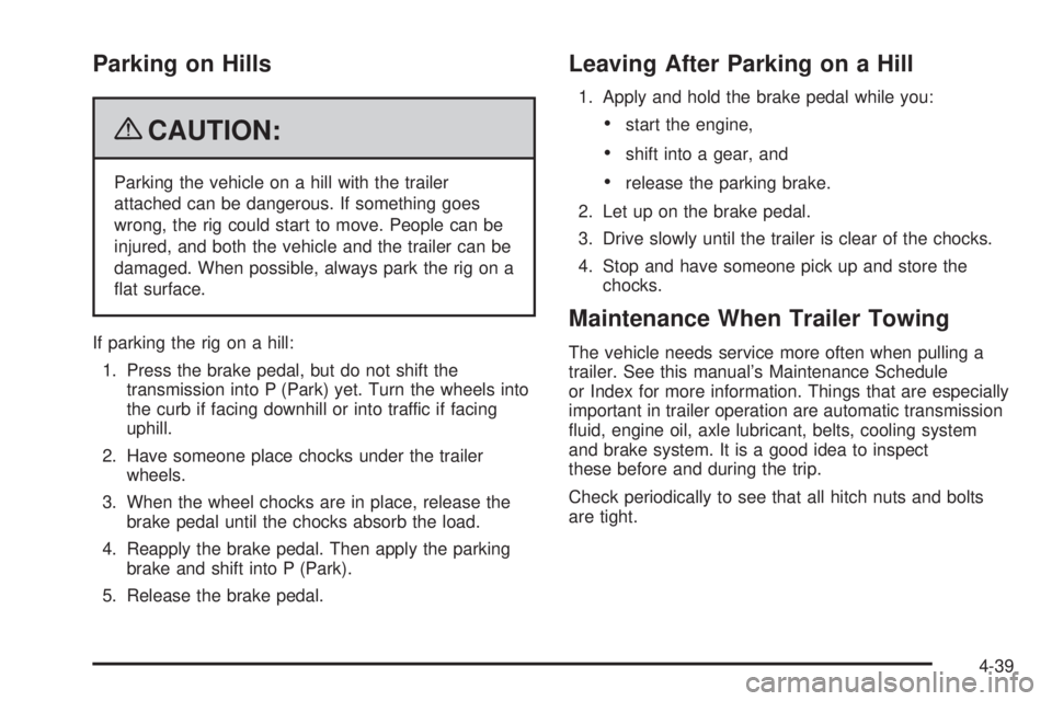 GMC SAVANA PASSENGER 2009  Owners Manual Parking on Hills
{CAUTION:
Parking the vehicle on a hill with the trailer
attached can be dangerous. If something goes
wrong, the rig could start to move. People can be
injured, and both the vehicle a