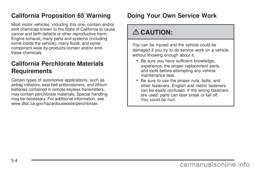 GMC SAVANA PASSENGER 2009  Owners Manual California Proposition 65 Warning
Most motor vehicles, including this one, contain and/or
emit chemicals known to the State of California to cause
cancer and birth defects or other reproductive harm.
