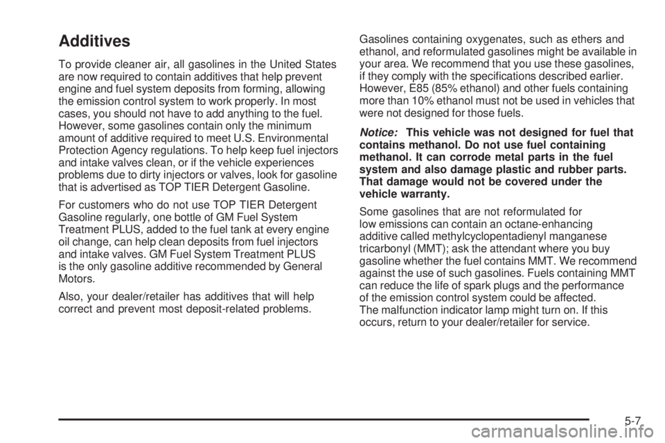 GMC SAVANA PASSENGER 2009  Owners Manual Additives
To provide cleaner air, all gasolines in the United States
are now required to contain additives that help prevent
engine and fuel system deposits from forming, allowing
the emission control